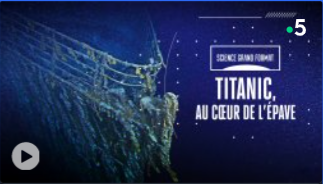 Science grand format "Titanic, au coeur de l'épave"